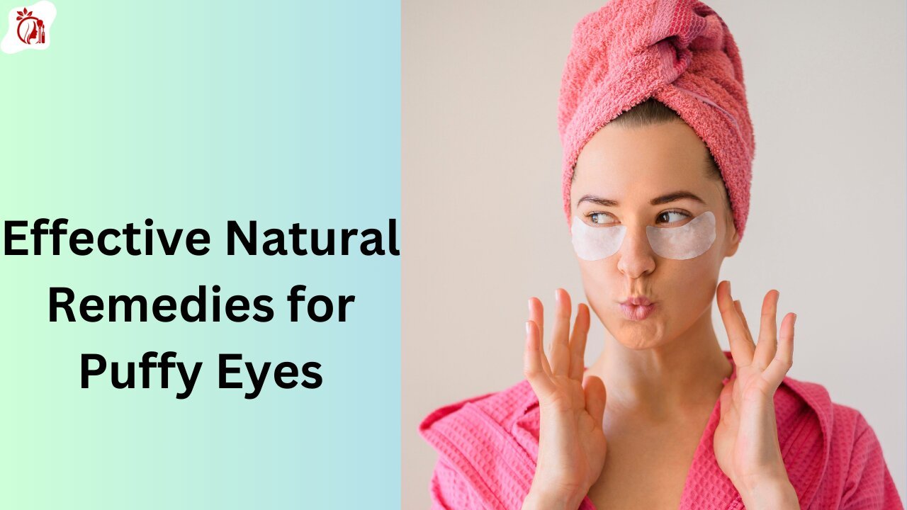 Effective Remedies for Puffy Eyes